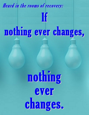If nothing ever changes, nothing ever changes. #Change #NothingChanges #Recovery